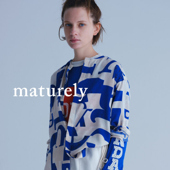 maturely（マチュアリー）

ブランドキーワードは、MODEとTRADITIONALを組み合わせた“MODETRAD（モードトラッド）”。
トラディショナルなウェアが持つ背景をモダンに昇華したデザインで、コレクションを展開します。

ONLINE SHOP
2021 SPRING/SUMMER COLLECTION
INSTAGRAM